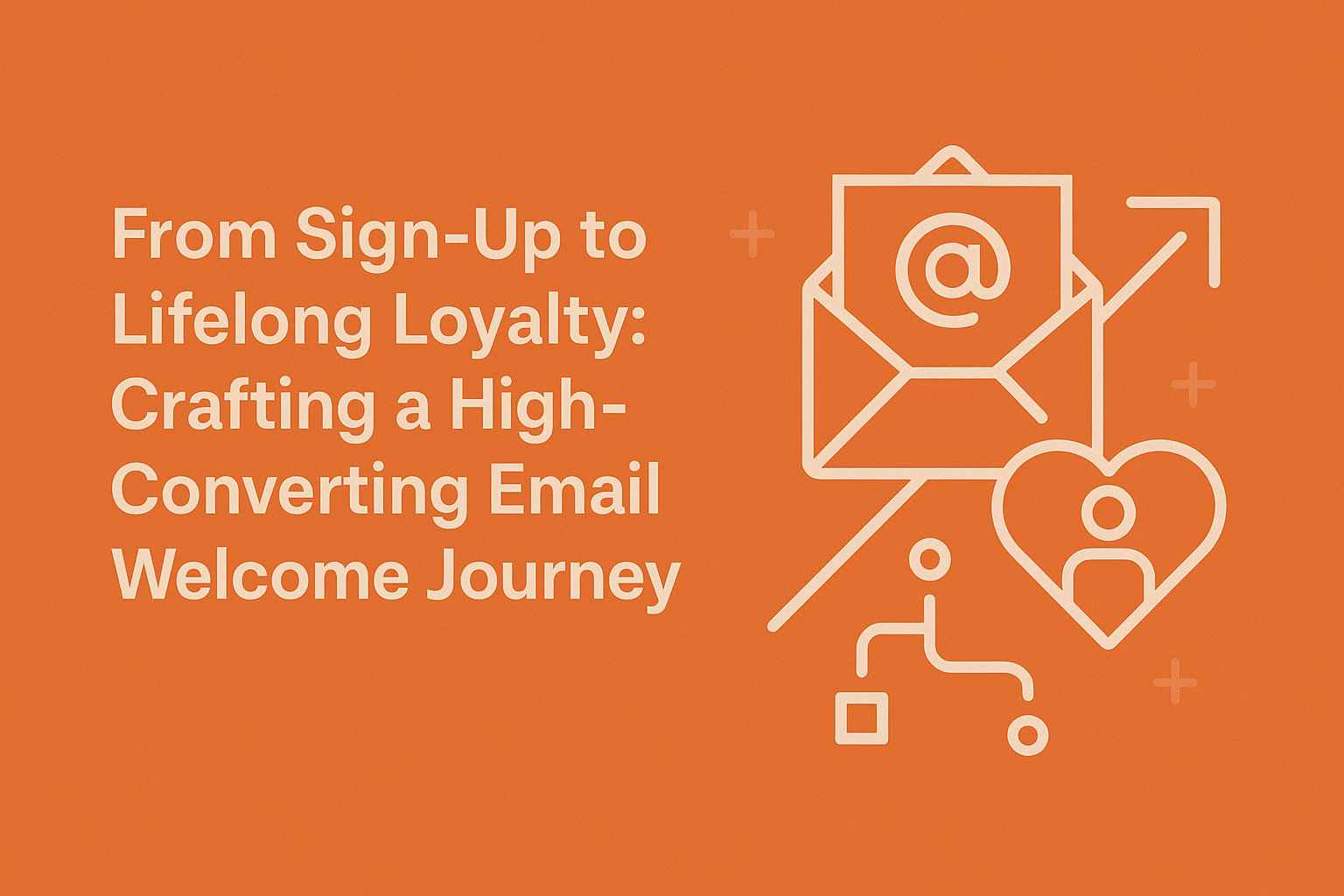 From Sign-Up to  Lifelong Loyalty